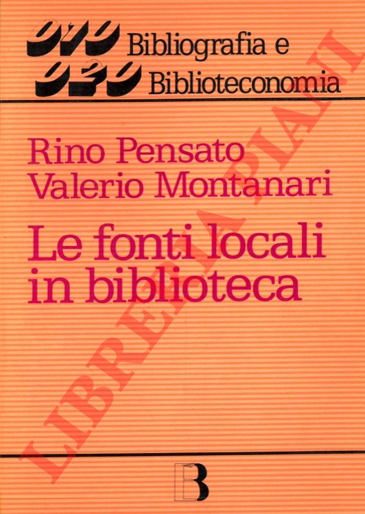 PENSATO Rino - MONTANARI Valerio - - Le fonti locali in biblioteca.