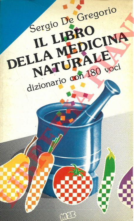 DE GREGORIO Sergio - - Il libro della medicina naturale. Dizionario con 180 voci.