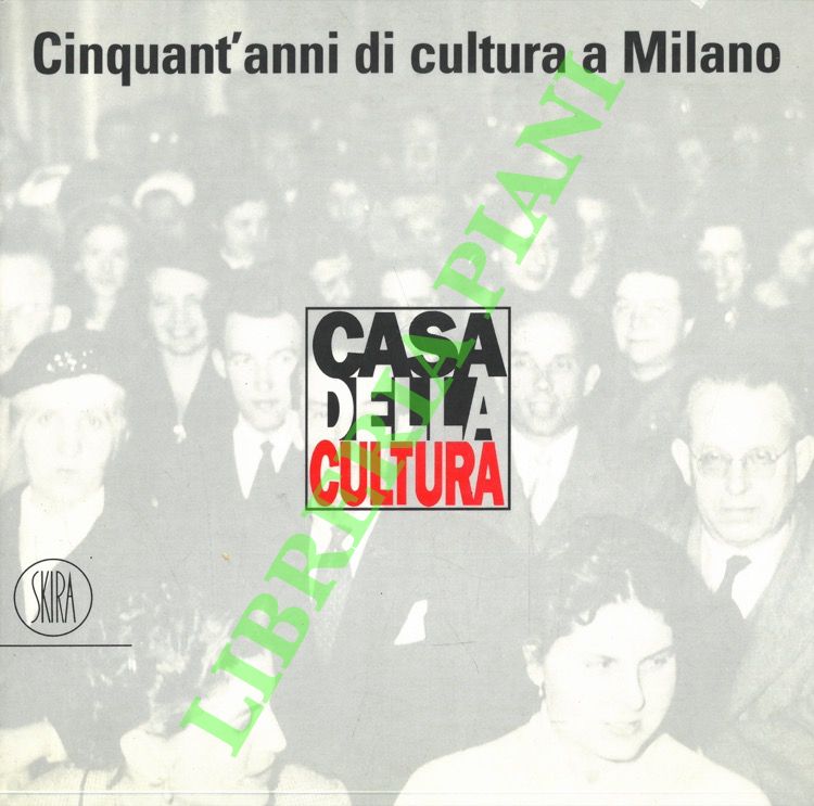 (CANOVA Gianni) - - Casa della Cultura. Cinquant'anni di cultura a Milano.
