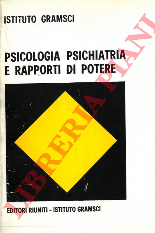 Istituto Gramsci - - Psicologia, psichiatria e rapporti di potere.