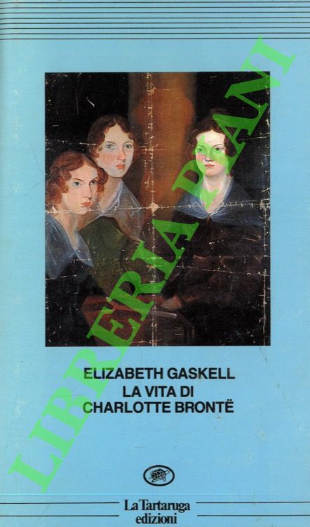 GASKELL Elizabeth - - La vita di Charlotte Bronte.