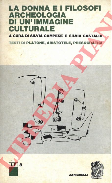 (CAMPESE Silvia - GASTALDI Silvia) - - La donna e i filosofi. Archeologia di un'immagine culturale. Testi di Platone, Aristotele, presocratici.