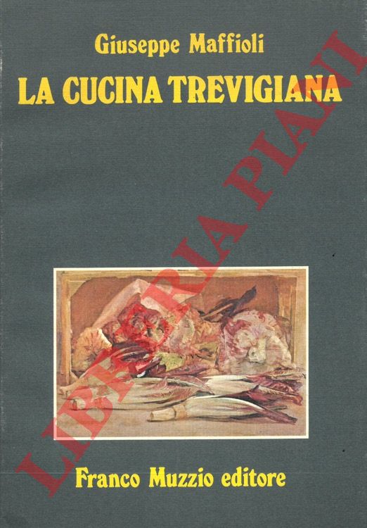 MAFFIOLI Giuseppe - - La cucina trevigiana.