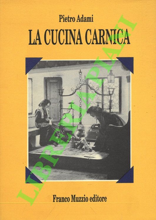 ADAMI Pietro - - La cucina carnica.