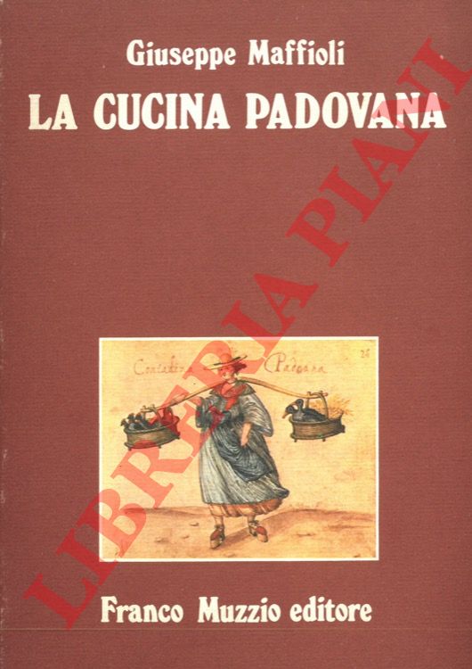 MAFFIOLI Giuseppe - - La cucina padovana dal Cinquecento ad oggi.