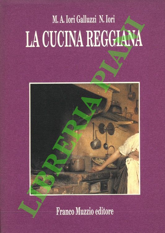 IORI GALLUZZI Maria Alessandra - IORI Narsete - - La cucina reggiana.