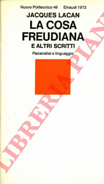 LACAN Jacques - - La cosa freudiana e altri scritti. Psicanalisi e linguaggio.