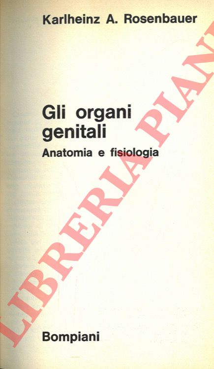 ROSENBAUER Karlheinz A. - GEBHARD Paul H. - RABOCH Jan - GIESE Hans - KENTLER Helmut - - Gli organi genitali. Anatomia e fisiologia. SEGUITO DA: La sessualit della donna - L'educazione critica della sessualit.