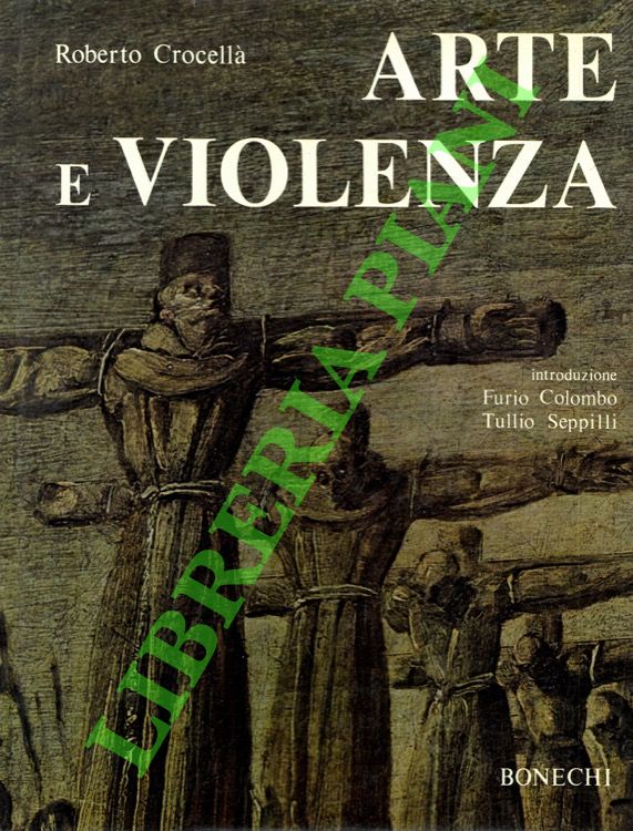 CROCELLA' Roberto - - Arte e violenza nei segni pittorici di sette secoli.