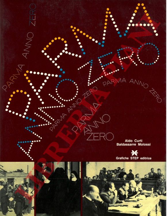 CURTI Aldo - MOLOSSI Baldassarre - - Parma anno zero.