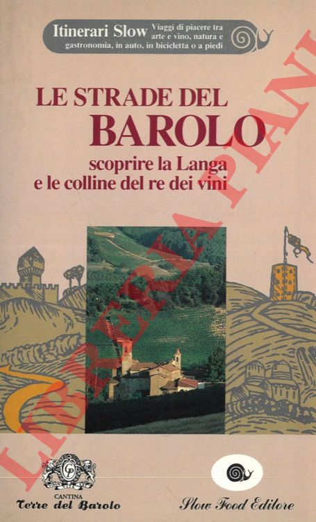 GAMBERA Armando - - Le strade del Barolo. Scoprire la Langa e le colline del re dei vini.