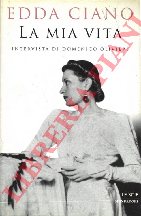 CIANO Edda - - La mia vita. Intervista di Domenico Olivieri.