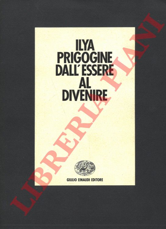 PRIGOGINE Ilya - - Dall'essere al divenire. Tempo e complessit delle scienze fisiche.