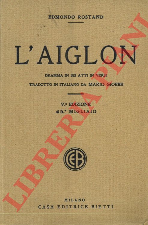 ROSTAND Edmond - - L'Aiglon. Dramma in sei atti in versi.