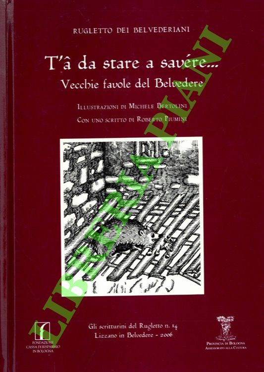 Rugletto dei Belvederiani - - T'a da stare a savre... Vecchie favole del Belvedere.