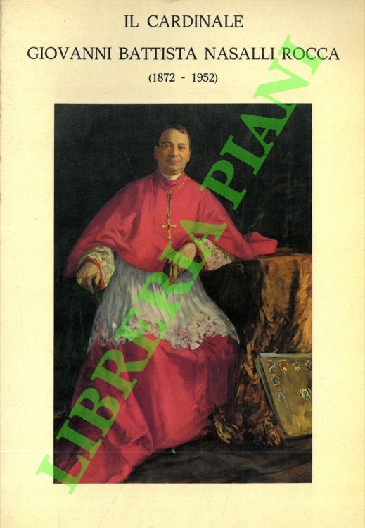 CASSOLI Ivaldo - - Sulla cattedra di San Petronio. Il Card. G. Battista Nasalli Rocca di Corneliano Arcivescovo di Bologna (1872-1952).