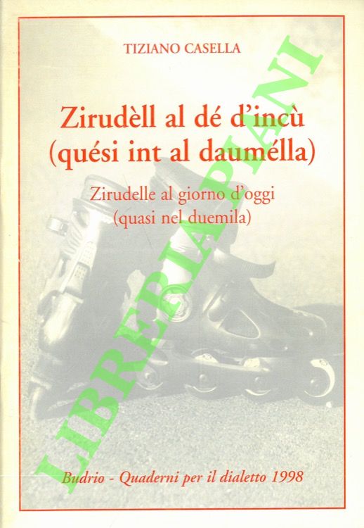 CASELLA Tiziano - - Zirudll al d d'inc (qusi int al daumlla) - Zirudelle al giorno d'oggi (quasi nel Duemila).