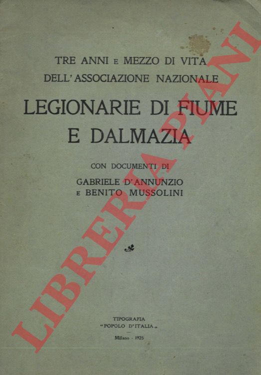 - - Tre anni e mezzo di vita dell'Associazione Nazionale Legionarie di Fiume e Dalmazia. Con documenti di Gabriele D'Annunzio e Benito Mussolini.