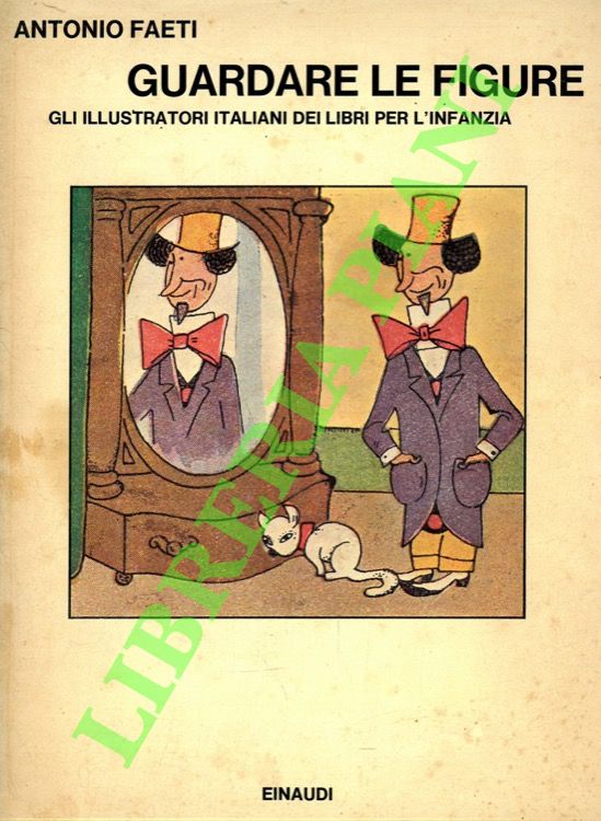 FAETI Antonio - - Guardare le figure. Gli illustratori italiani dei libri per l'infanzia.