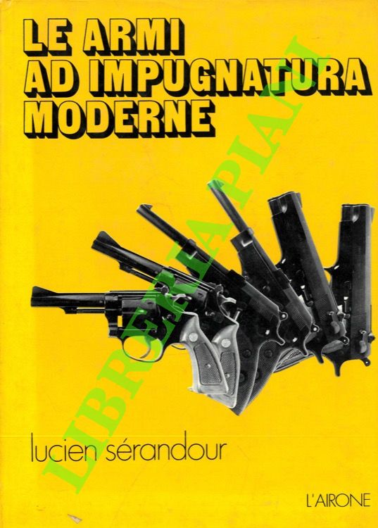 SERANDOUR Lucien - - Le armi ad impugnatura moderne.