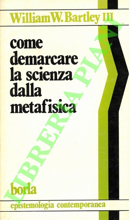 BARTLEY III William W. - - Come demarcare la scienza dalla metafisica.