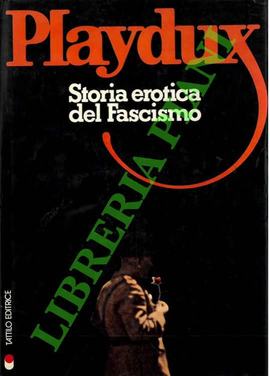 - - Playdux. Storia erotica del fascismo.