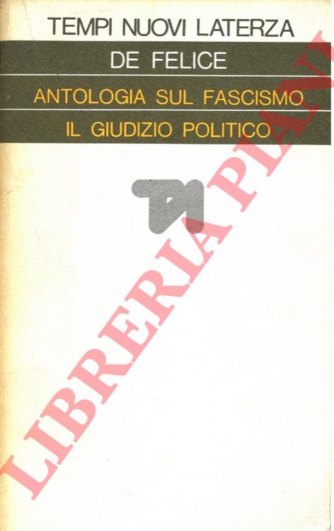 DE FELICE Renzo - - Antologia sul fascismo. Il giudizio politico.