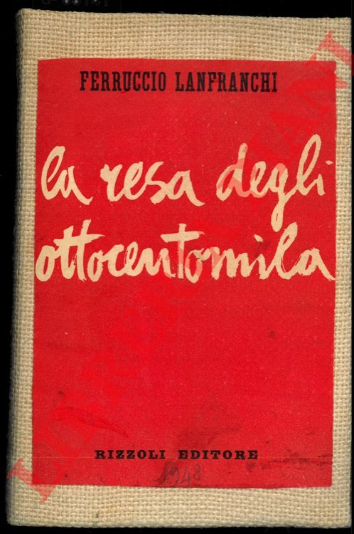 LANFRANCHI Ferruccio - - La resa degli Ottocentomila. Con le memorie autografe del barone Luigi Parrilli.