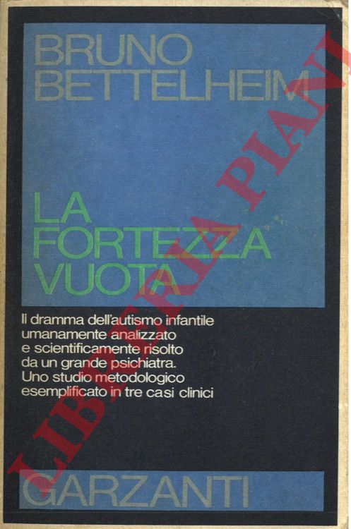 BETTELHEIM Bruno - - La fortezza vuota. L'autismo infantile e la nascita del s.