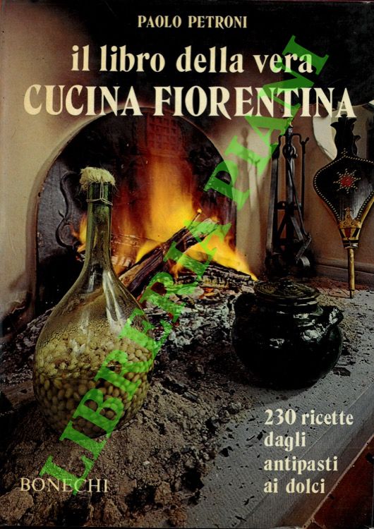 PETRONI Paolo - - Il libro della vera cucina fiorentina. 230 ricette.