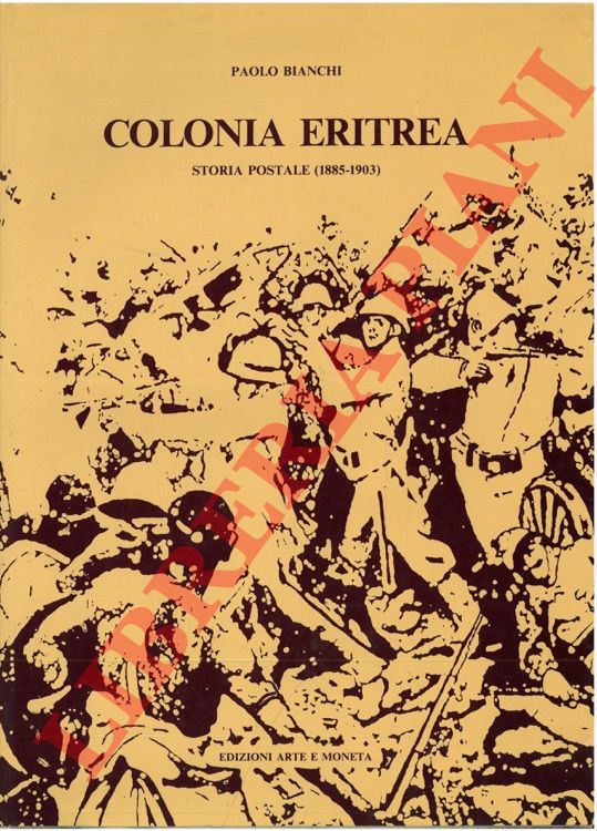 BIANCHI Paolo - - Colonia eritrea. Storia postale (1885-1903).