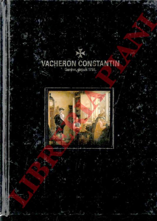 - - Vacheron Constantin. La plus ancienne manufacture d'horologerie du monde, Genve, depuis 1755.