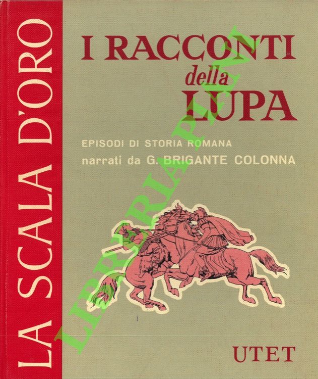 (BRIGANTE COLONNA Gustavo) - - I racconti della lupa. Leggende ed episodi di storia romana.