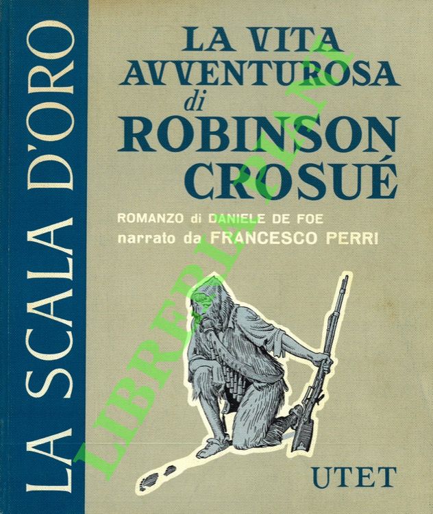 DE FOE Daniel . - La vita avventurosa di Robinson Crosu.