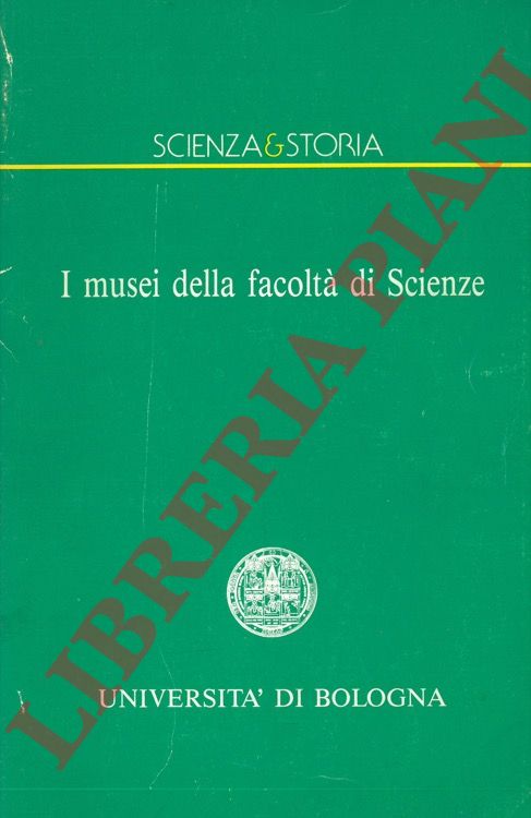 BORTOLOTTI M. - SABELLI B. - TOMMASSINI S. - LANZARINI V. - - I musei della facolt di Scienze.