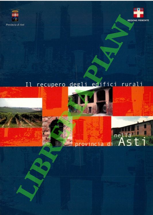 (BOLOGNA Ivana) - - Il recupero degli edifici rurali nella provincia di Asti.