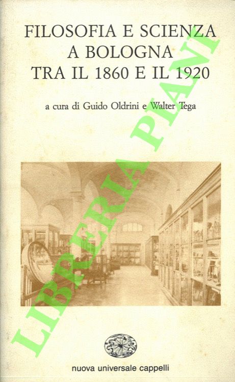 (OLDRINI Guido - TEGA Walter) - - Filosofia e scienza a Bologna tra il 1860 e il 1920.