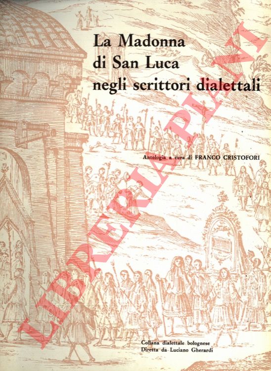 (CRISTOFORI Franco) - - La Madonna di San Luca negli scrittori dialettali.