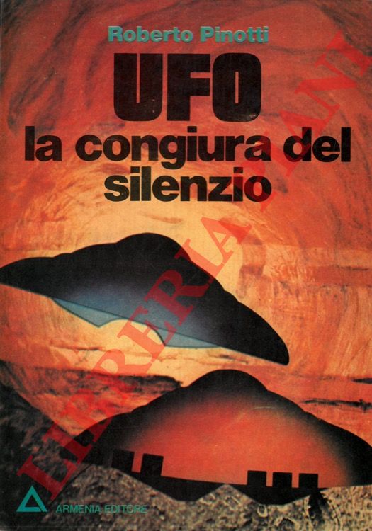 PINOTTI Roberto - - Ufo. La congiura del silenzio.