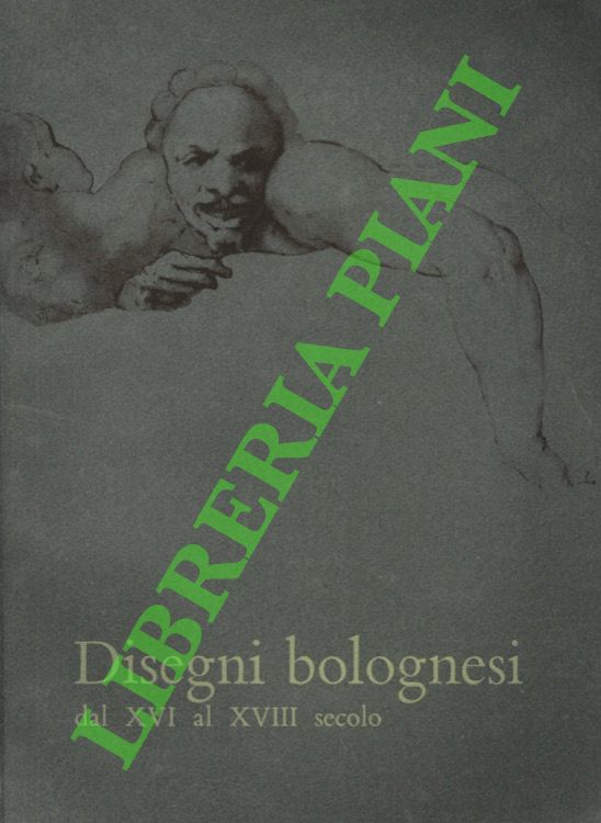 (NEERMAN Giorgio - NEERMAN Armando) - - Disegni bolognesi dal XVI al XVIII secolo.