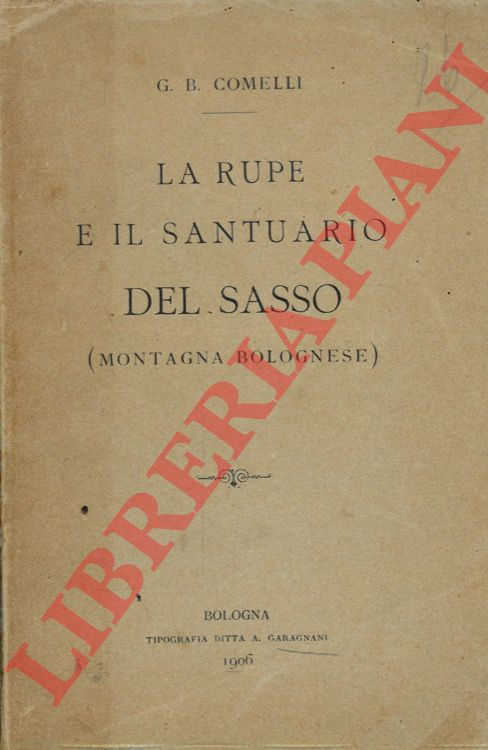 COMELLI G.B. - - La rupe e il Santuario del Sasso. (Montagna bolognese).