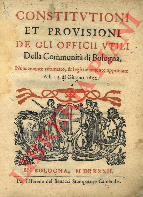 - - Constitutioni et provisioni de gli officii utili della Communit di Bologna.