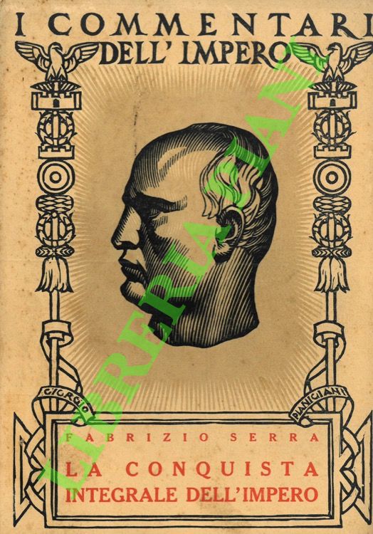 SERRA Fabrizio - - La conquista integrale dell'Impero.