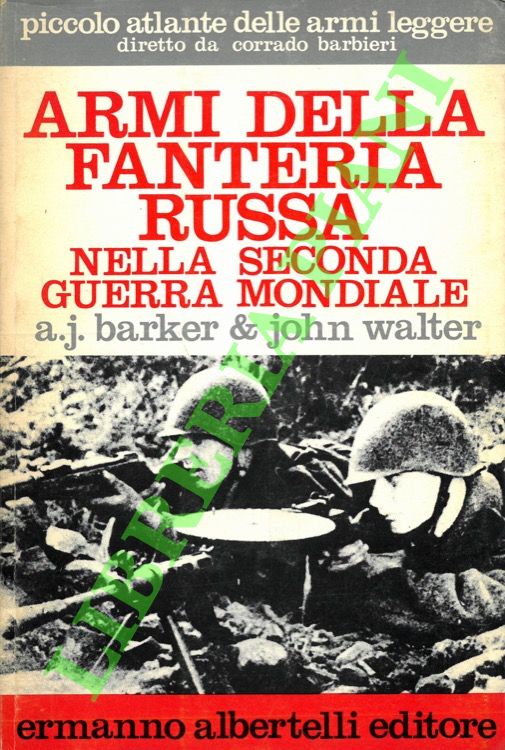 BARKER A.J. - WALTER John - - Armi della fanteria russa nella seconda guerra mondiale.
