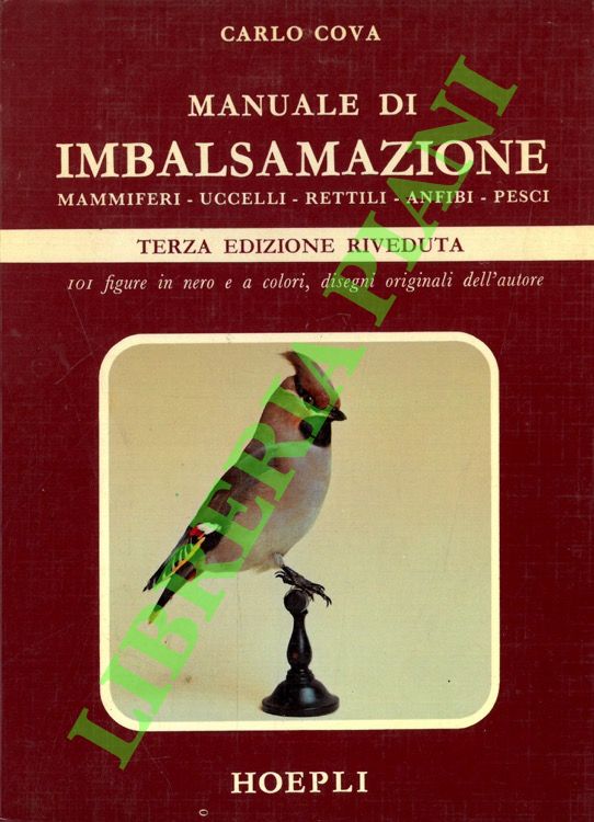 COVA Carlo - - Manuale di imbalsamazione. Mammiferi - Uccelli - Rettili - Anfibi - Pesci.