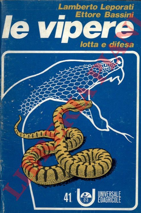 LEPORATI Lamberto - BASSINI Ettore - - Le vipere. Lotta e difesa.