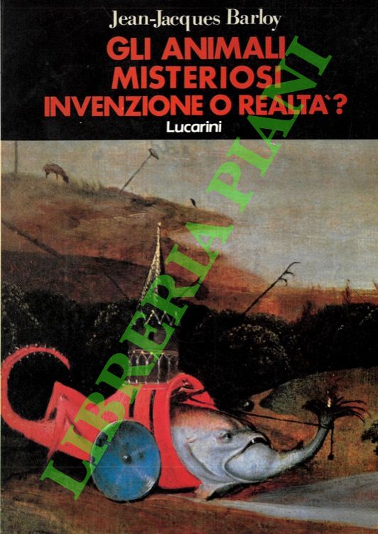 BARLOY Jean-Jacques - - Gli animali misteriosi. Invenzione o realt?