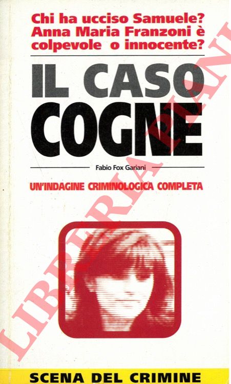 GARIANI Fabio Fox - - Il caso Cogne. Un'indagine criminologica completa.