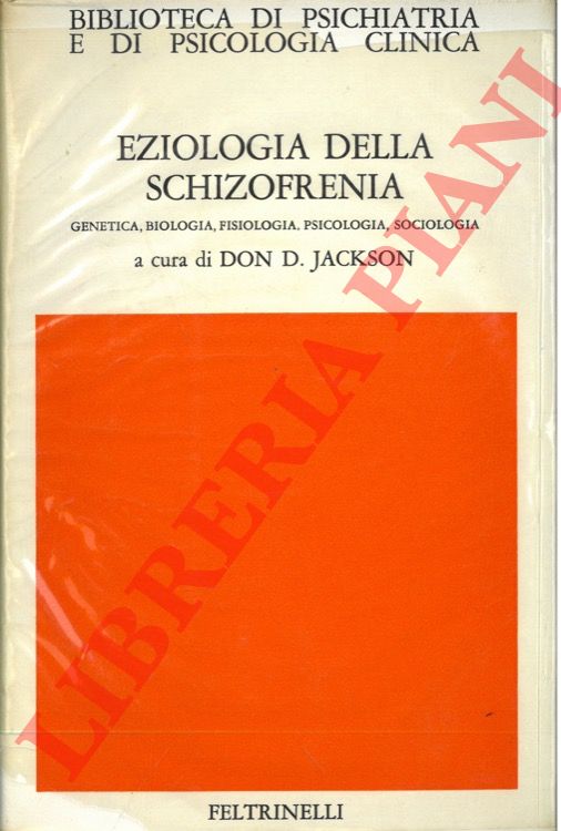 (JACKSON Don D.) - - Eziologia della schizofrenia. Genetica, biologia, fisiologia, psicologia, sociologia.