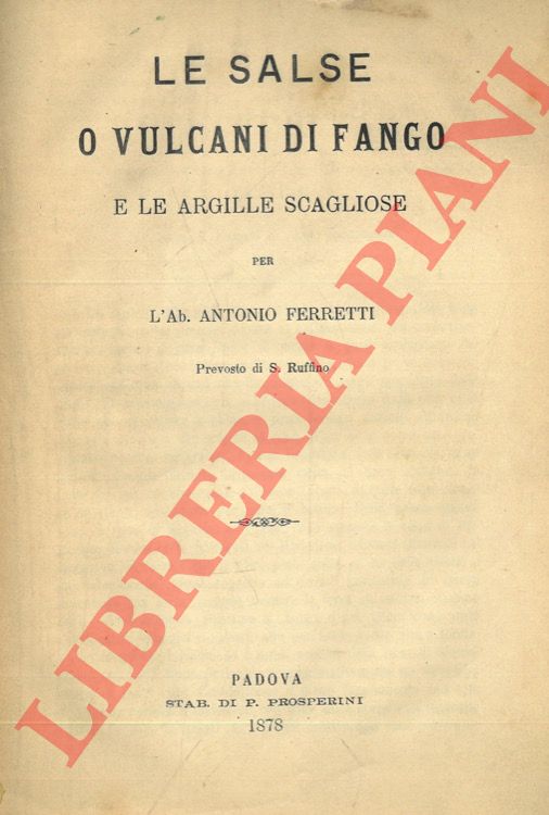 FERRETTI Antonio - - Le salse o vulcani di fango e le argille scagliose.